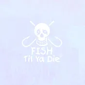 Fish Til Ya Die Decal