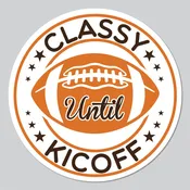 Classy Until Kickoff – Waterproof Vinyl Decal for Car, Phone, Water Bottle