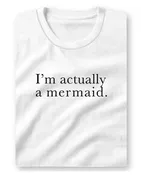 I'm Actually A Mermaid