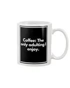 Adult Coffee Mug - Coffee: The only adulting I enjoy.