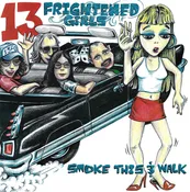13 FRIGHTENED GIRLS – SMOKE THIS & WALK / SPLASH 1