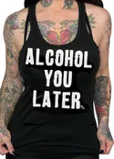 Alcohol You Later Tank Top