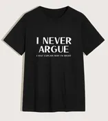 I never argue printed shirt
