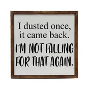10x10 I Dusted Once. I'm Not Falling For That Again Sign