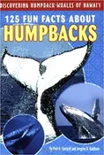 125 Fun Facts About Humpbacks: Discovering Humpback Whales of Hawai'i by Paul H. Forestell and Gregory D. Kaufman