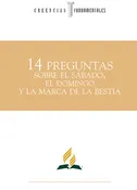 14 PREGUNTAS SOBRE EL SABADO, EL DOMINGO Y LA MARCA DE LA BESTIA