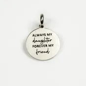ALWAYS MY DAUGHTER, FOREVER MY FRIEND CHARM