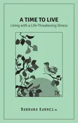 A Time to Live: Living with A Life-Threatening Illness