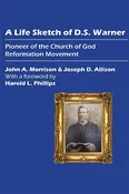 A Life Sketch of D.S. Warner: Pioneer of the Church of God Reformation Movement