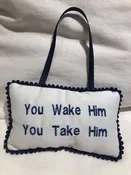 You Wake Him Pillow — MOSTLY MONOGRAMS