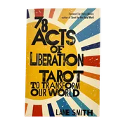 78 Acts of Liberation: Tarot to Transform Our World