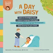 A Day with Daisy: Learn 10 Strategies from a Speech Language Pathologist to Promote your Child's Language Development WHILE Reading to your Child! (The Daisy Speech Books)
