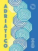 Adriatico: Recipes and Stories