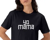 Yo mama. On black shirt.