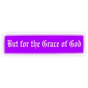 But For The Grace Of God Bumper Sticker