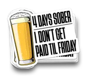 4 Days Sober - Funny Tumbler Stickers