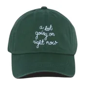 "A LOT GOING ON RIGHT NOW" Embroidered Baseball Cap