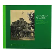 Lancaster At Work: Business in Lancaster County, Pennsylvania
