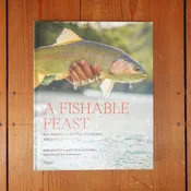 A Fishable Feast: Fly Fishing and Eating Your Way Around the World - Kirk Deeter, Matthew Supinski