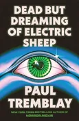 Dead but Dreaming of Electric Sheep: Paul Tremblay