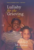 Lullaby for the Grieving by Ashley M Jones — Friendly City Books