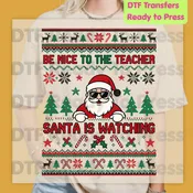 Be Nice to the Teacher Santa Is Watching DTF Transfers, Funny Christmas School Ugly Sweater Ready to Press