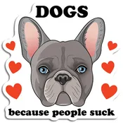 Dogs Because People Suck (French Bulldog) Die Cut Sticker