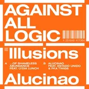 AGAINST ALL LOGIC – Illusions Of Shameless Abundance/Alucinao 12″
