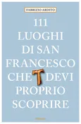 111 luoghi di San Francesco che devi proprio scoprire