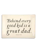 Behind Every Good Kid Is A Good Dad