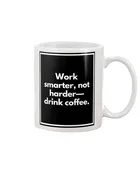 Adult Coffee Cup - Work smarter, not harder—drink coffee.