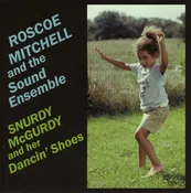 Roscoe Mitchell—Snurdy McGurdy and Her Dancin' Shoes ncd-20 — nessa records