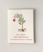 All I Want for Christmas is No Breaking News Letterpress Greeting Card
