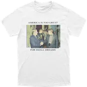 America Is Too Great For Small Dreams Tee