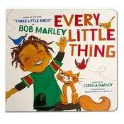 Every Little Thing Board Book: Based on 'Three Little Birds' by Bob Marley