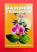 Garden Feminism Zine #1: A Resource Book for Abortion Care