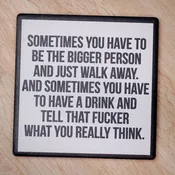 Be the bigger person… Drink Coaster