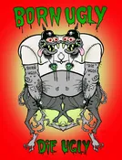 BORN UGLY DIE UGLY - signed printb