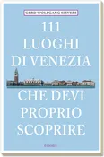 111 luoghi di Venezia che devi proprio scoprire