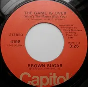 Brown Sugar  - The Game Is Over (What's The Matter With You) (7", Single) (Very Good Plus (VG+))