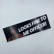 Looks Fine To Me Officer Bumper Sticker