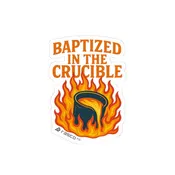 “Baptized in the Crucible” Sticker – Fire-Tested, Rasco Tough