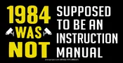 1984 Was Not Supposed To Be An Instruction Manual – Small Bumper Sticker / Decal or Magnet