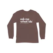 Ask Me What I Do® LS Shirt