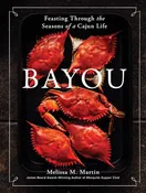Bayou: Feasting Through the Seasons of a Cajun Life | Melissa M. Martin