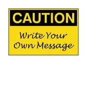 Caution - Write Your Own Message Label