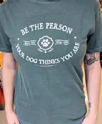 Be The Person Your Dog Thinks You Are (Unisex, Short Sleeve)