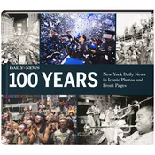 100 Years: New York Daily News in Iconic Photos and Front Pages