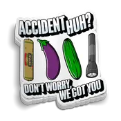 Accident Huh? We Got You Sticker