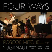 Four Ways—Roscoe Mitchell with Yuganaut ncd-38 — nessa records
